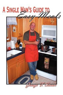 A Single Man's Guide to Easy Meals by Simon, George F.
