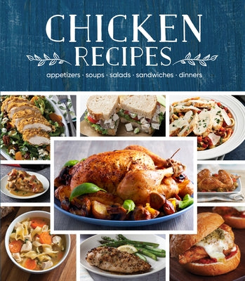 Chicken Recipes: Appetizers - Soups - Salads - Sandwiches - Dinners by Publications International Ltd