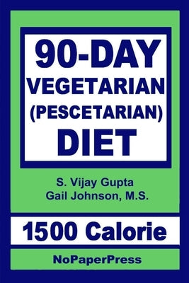 90-Day Vegetarian Diet - 1500 Calorie: Pescetarian by Johnson, Gail