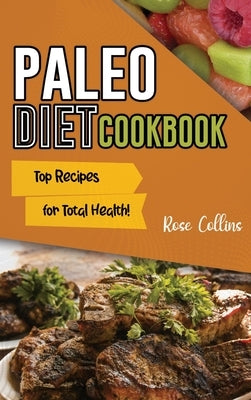 Paleo Diet Cookbook: Top Recipes for Total Health! by Collins, Rose