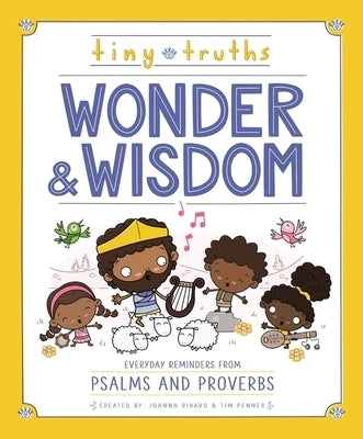 Tiny Truths Wonder and Wisdom: Everyday Reminders from Psalms and Proverbs by Rivard, Joanna