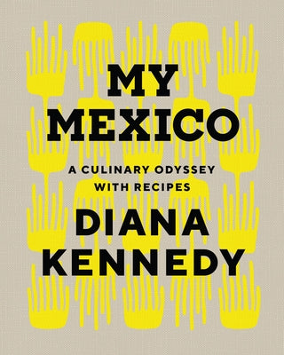 My Mexico: A Culinary Odyssey with Recipes by Kennedy, Diana