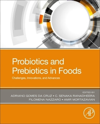 Probiotics and Prebiotics in Foods: Challenges, Innovations, and Advances by Gomes Da Cruz, Adriano
