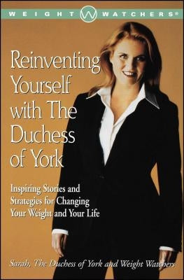 Reinventing Yourself with the Duchess of York: Inspiring Stories and Strategies for Changing Your Weight and Your Life by Ferguson, Sarah