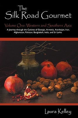The Silk Road Gourmet: Volume One: Western and Southern Asia by Kelley, Laura