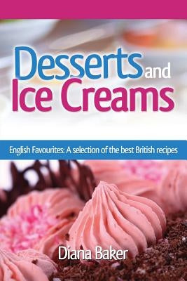 Desserts and Ice Creams: A Selection of British Favourites (British Recipes Series) by Baker, Diana