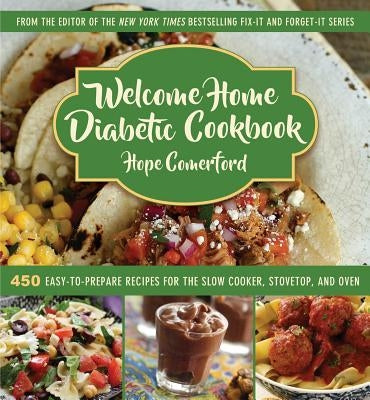 Welcome Home Diabetic Cookbook: 450 Easy-To-Prepare Recipes for the Slow Cooker, Stovetop, and Oven by Comerford, Hope