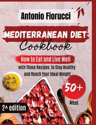 Mediterranean Diet Cookbook: 50+ Meat recipes. How to Eat and Live Well with These recipes to Stay Healthy and Reach Your Ideal Weight by Fiorucci, Antonio