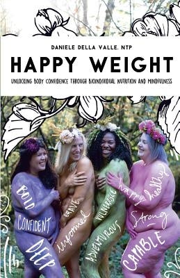 Happy Weight: Unlocking Body Confidence Through Bioindividual Nutrition and Mindfulness by Della Valle, Ntp Daniele