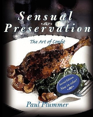Sensual Preservation: The Art Of Confit - Second Edition by Plummer, Paul