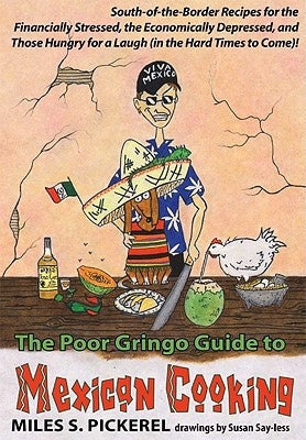 The Poor Gringo Guide to Mexican Cooking by Pickerel, M. S.