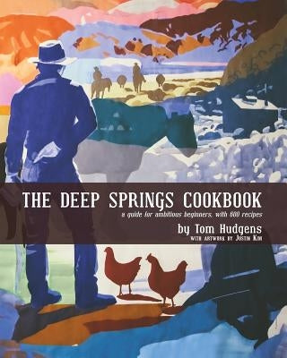 The Deep Springs Cookbook: A guide for ambitious beginners, with 600 recipes by Hudgens, Tom