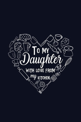 To My Daughter with Love from My Kitchen by Paperland