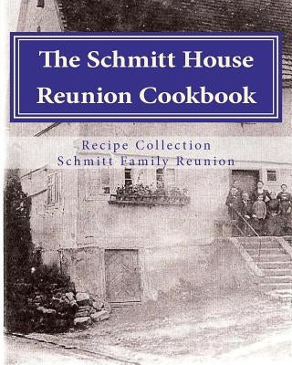 Schmitt House Cookbook: Family favorites, memories and recipes. by Toone, M.