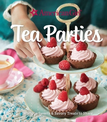 American Girl Tea Parties: Delicious Sweets & Savory Treats to Share: (Kid's Baking Cookbook, Cookbooks for Girls, Kid's Party Cookbook) by Weldon Owen