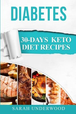 Diabetes: 30-Day Keto Diet Recipes & Meal Plans by Underwood, Sarah