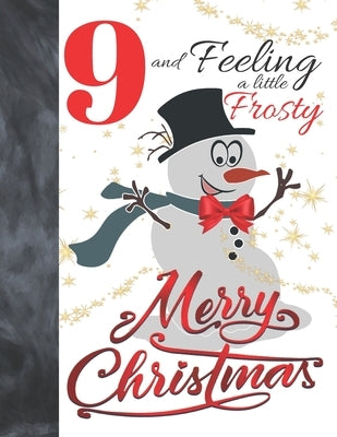 9 And Feeling A Little Frosty Merry Christmas: Festive Snowman For Boys And Girls Age 9 Years Old - Art Sketchbook Sketchpad Activity Book For Kids To by Scribblers, Krazed
