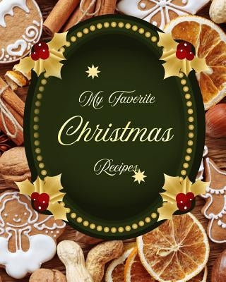 My Favorite Christmas Recipes: My Private List of Favorite Holiday Recipes by Press, Yum Treats