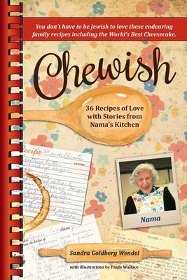 Chewish: 36 Recipes of Love with Stories from Nama's Kitchen (B&W) by Wendel, Sandra Goldberg