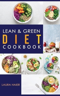 Lean & Green Diet Cookbook: The Weight Loss Program to Burn Fat Effectively Without Feeling Hungry. Achieve a Life-Long Transformation with Afford by Haier, Laura