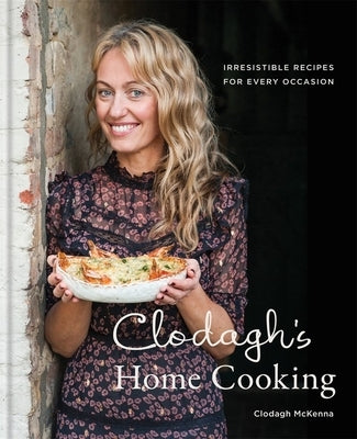 Clodagh's Home Cooking: Irresistible Recipes for Every Occasion by McKenna, Clodagh
