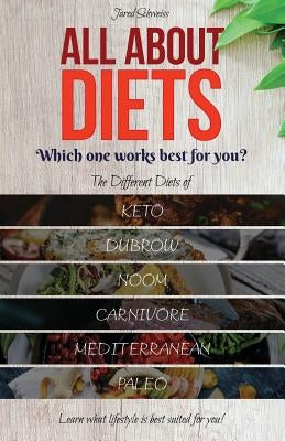All About Diets: Which One Works Best For You?: The Different Diets of Keto, Dubrow, Noom, Carnivore, Mediterranean & Paleo. Learn What by Schweiss, Jared