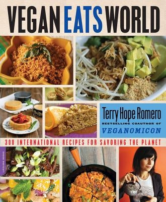 Vegan Eats World: 250 International Recipes for Savoring the Planet by Romero, Terry Hope