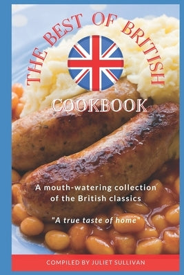 Best of British Cookery Book: Collection of classic British recipes by Sullivan, Juliet