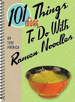 101 More Things to Do with Ramen Noodles by Patrick, Toni