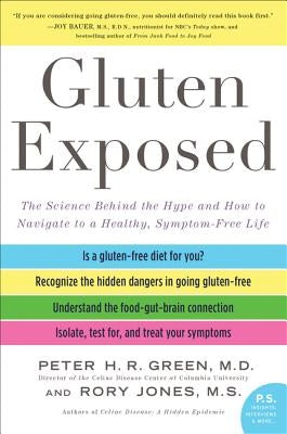 Gluten Exposed: The Science Behind the Hype and How to Navigate to a Healthy, Symptom-Free Life by Green, Peter H. R.