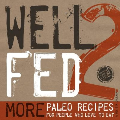 Well Fed 2: More Paleo Recipes for People Who Love to Eat by Joulwan, Melissa