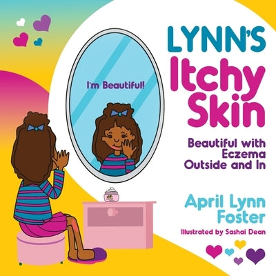 Lynn's Itchy Skin: Beautiful with Eczema Outside and In by Foster, April Lynn