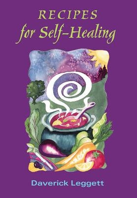 Recipes for Self Healing by Leggett, Daverick