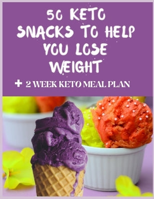 50 Keto Snacks to Help You Lose Weight + 2 Week Keto Meal Plan by Marshall, Erica