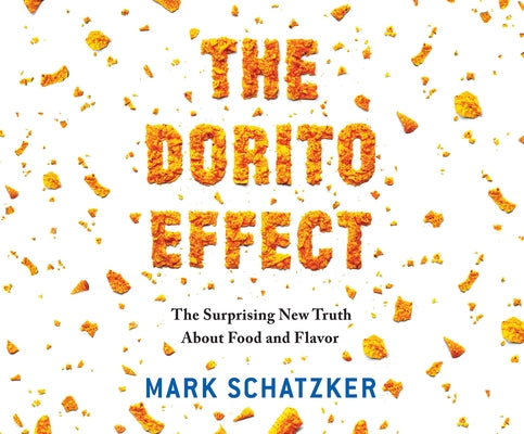 The Dorito Effect: The Surprising New Truth about Food and Flavor by Schatzker, Mark