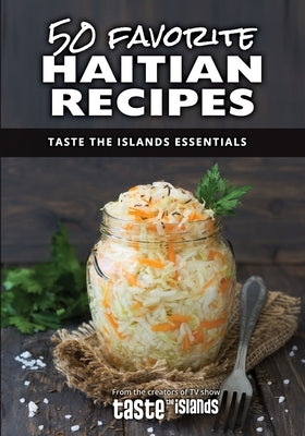 50 Favorite Haitian Recipes: Taste the Islands Essentials by Thompson, Calibe