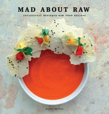 Mad about Raw: Exclusively Designed Raw Food Recipes by Develi, Nazli