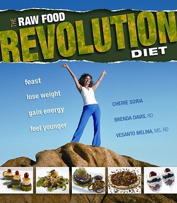 The Raw Food Revolution Diet: Feast, Lose Weight, Gain Energy, Feel Younger by Soria, Cheri