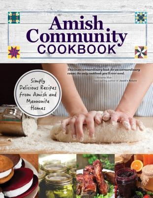 Amish Community Cookbook: Simply Delicious Recipes from Amish and Mennonite Homes by Giagnocavo, Carole Roth