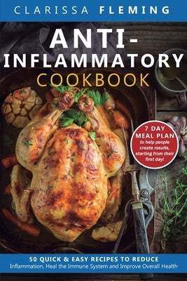 Anti-Inflammatory Cookbook: 50 Quick and Easy Recipes to Reduce Inflammation, Heal the Immune System and Improve Overall Health (7-Day Meal Plan t by Fleming, Clarissa
