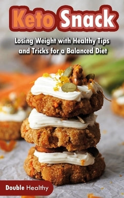 Keto Snacks: Losing Weight with Healthy Tips and Tricks for a Balanced Diet by Healthy, Double
