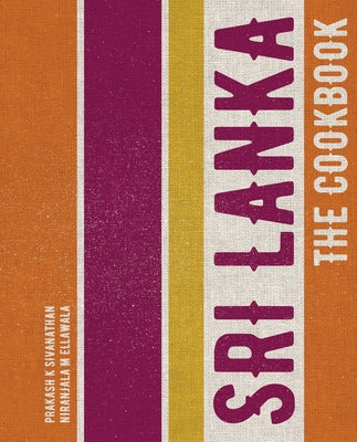 Sri Lanka: The Cookbook by Sivanathan, Prakash K.