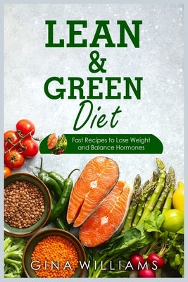 Lean and Green Diet: Fast Recipes to Lose Weight and Balance Hormones by Williams, Gina
