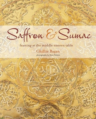 Saffron & Sumac: Feasting at the Middle Eastern Table by Basan, Ghillie