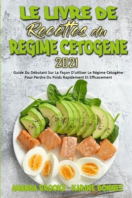Le Livre De Recettes Du Régime Cétogène 2021: Guide Du Débutant Sur La Façon D&