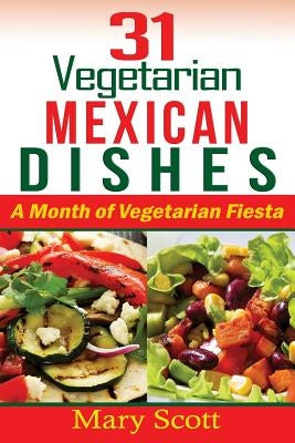 31 Vegetarian Mexican Dishes: A Month of Vegetarian Fiesta by Senter, Eilene L.