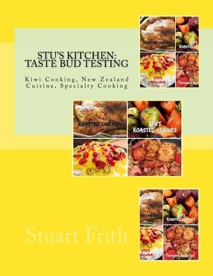 Stu's Kitchen: Taste Bud Testing: Kiwi Cooking, New Zealand Cuisine, Specialty Cooking by Frith, Stuart D.