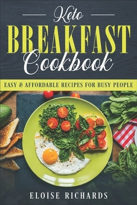 Keto Breakfast Cookbook: Easy & Affordable Recipes For Busy People by Richards, Eloise