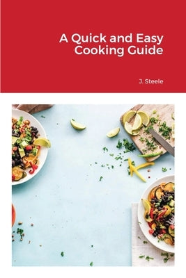 A Quick and Easy Cooking Guide by Steele, J.