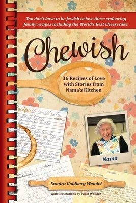 Chewish: 36 Recipes of Love with Stories from Nama's Kitchen by Wendel, Sandra Goldberg